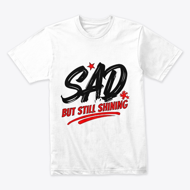 SAD but Still Shining–Inspirational