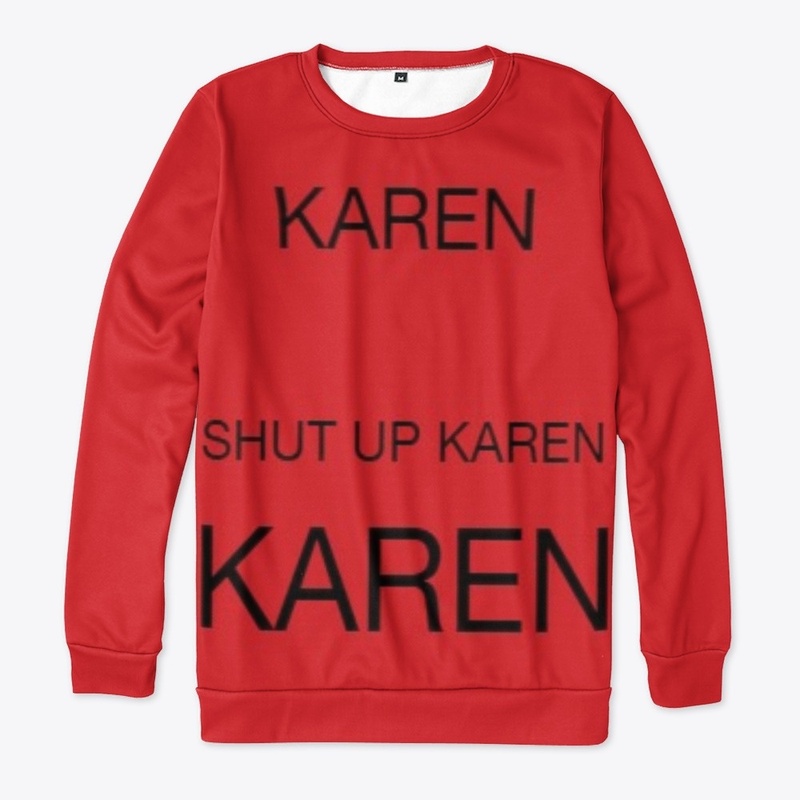 SHUT UP KAREN 