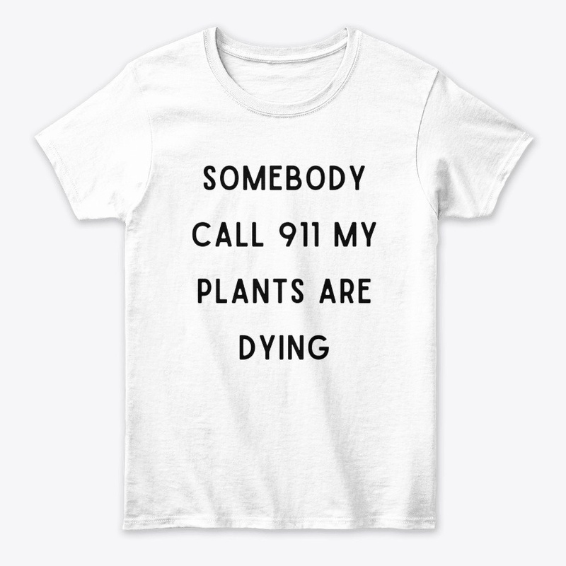 Somebody Call 911 My Plants Are Dying