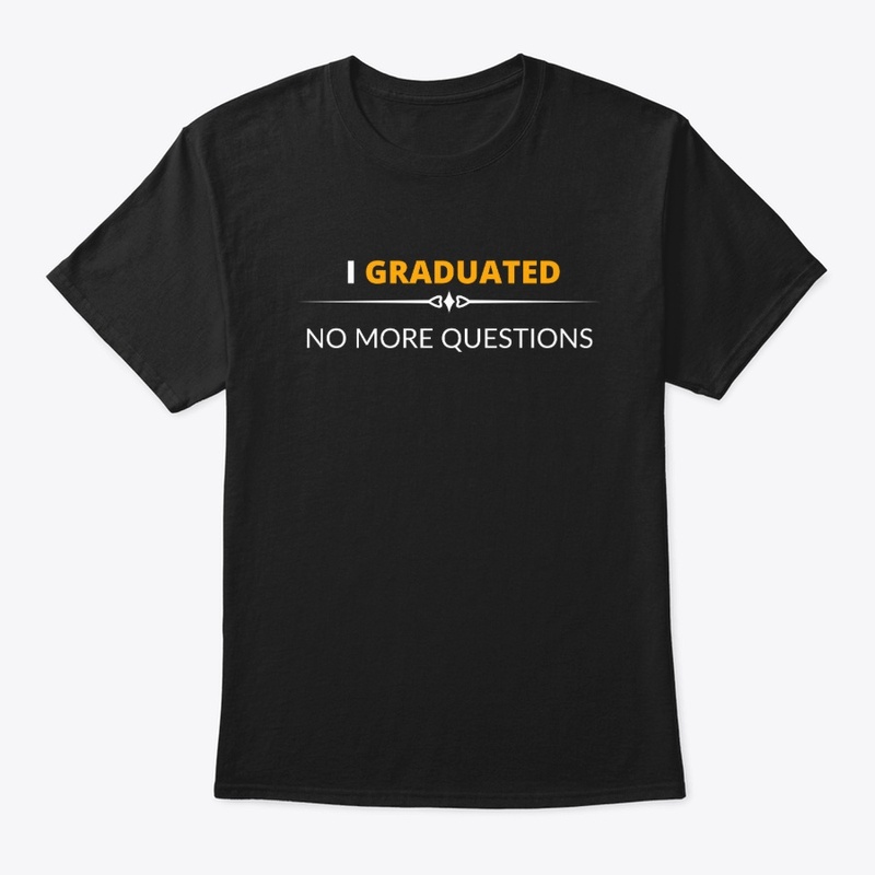 I Graduated - No More Questions