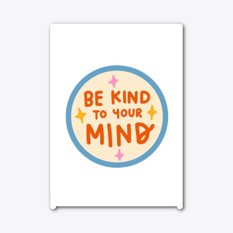Be Kind To Your Mind