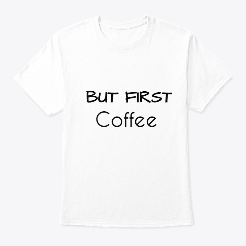 But First Coffee Tshirt