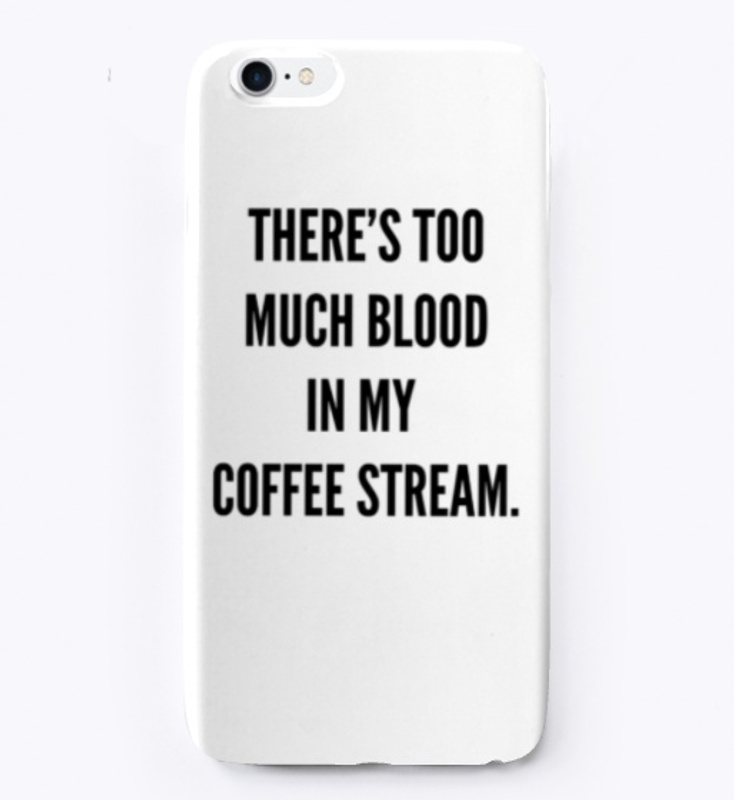 There's too much blood in my coffee...
