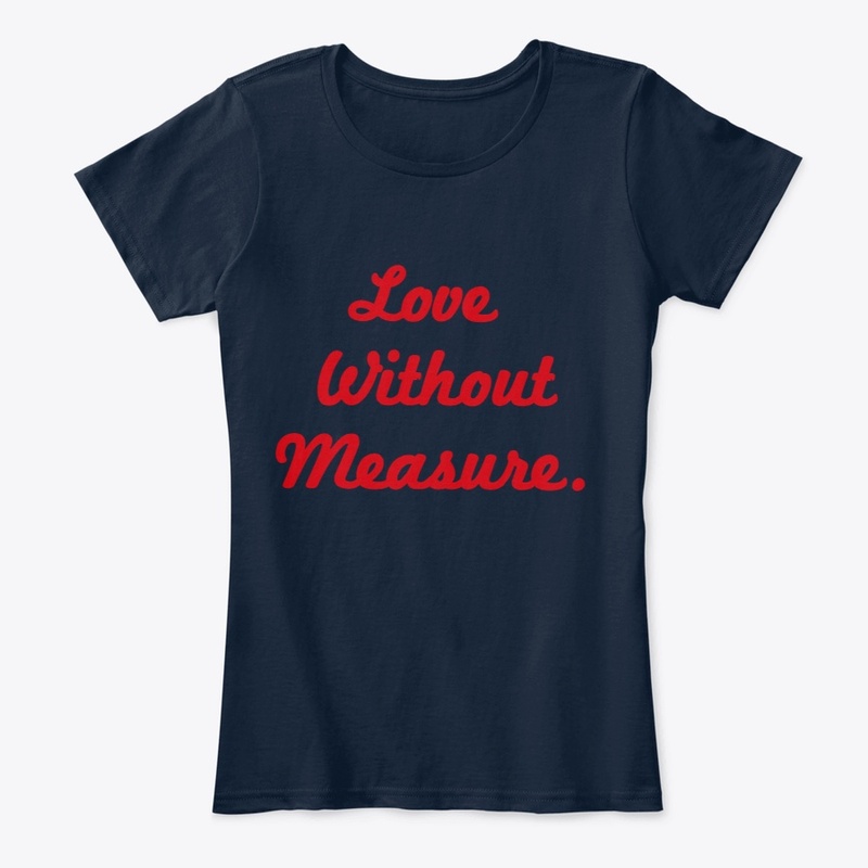 Love without measure.
