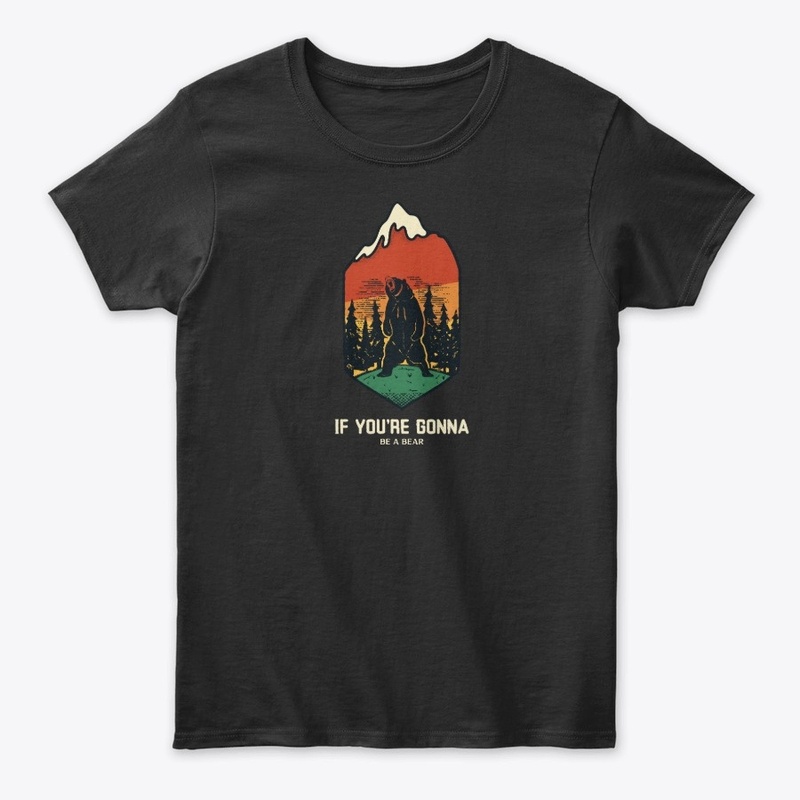If you're gonna be a bear