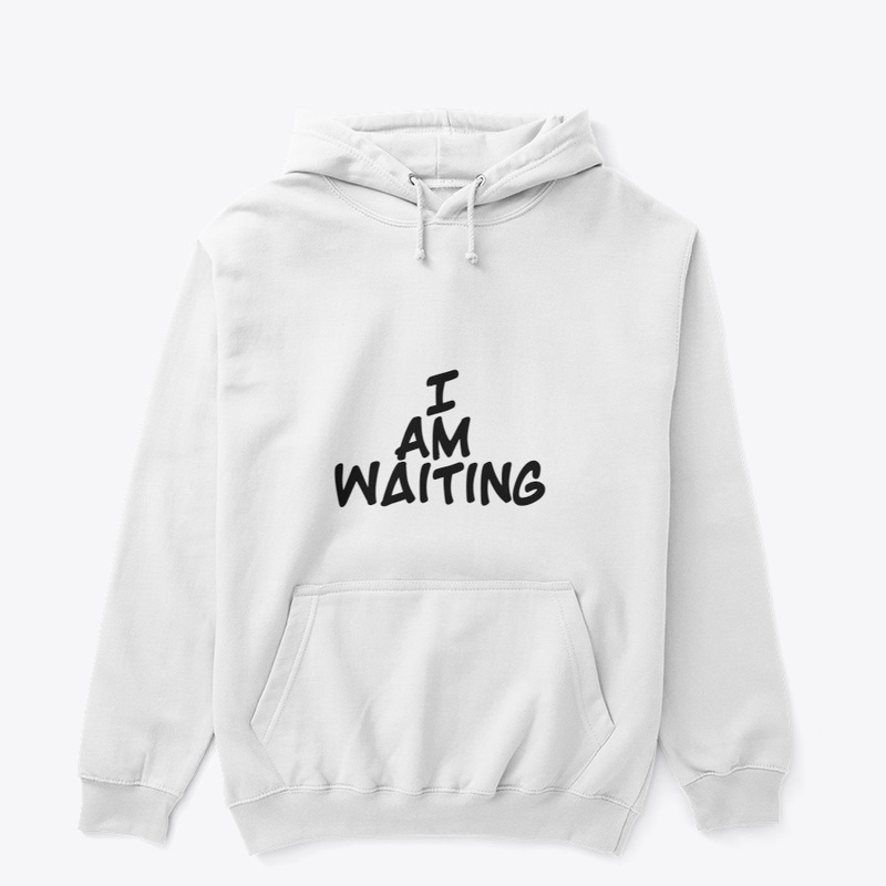 I am waiting 
