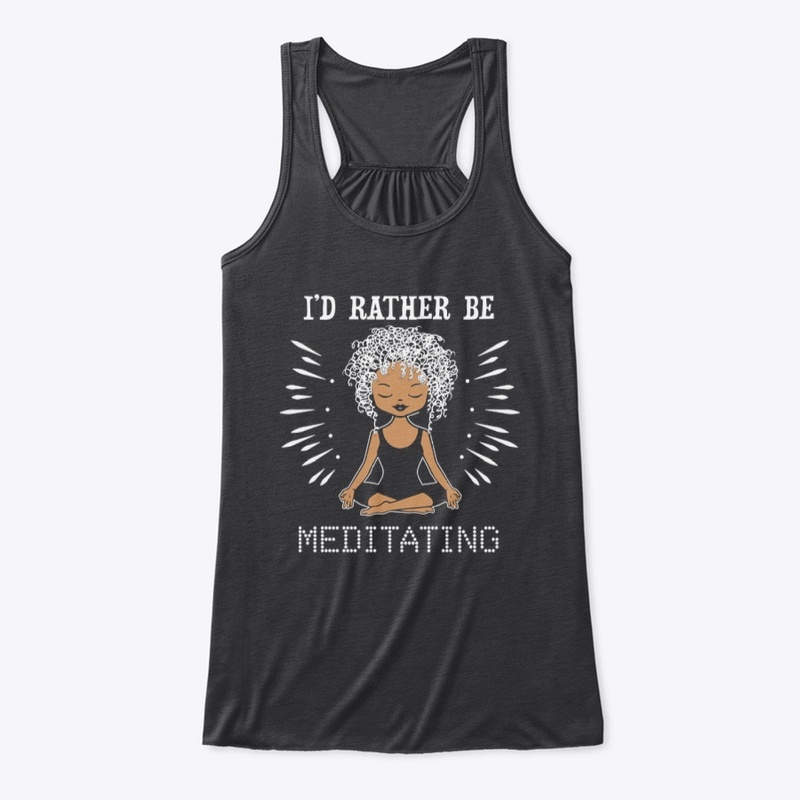 I'd RATHER be MEDITATING