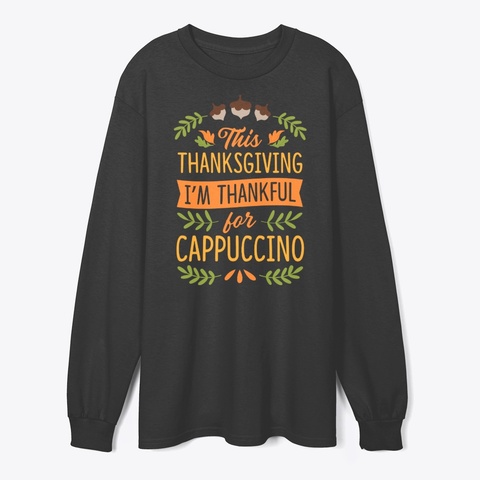 Thanksgiving I'm Thankful For Cappuccino Black T-Shirt Front