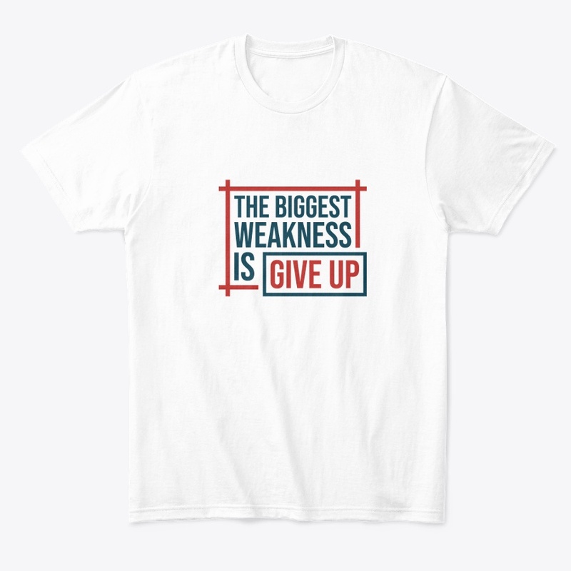 the biggest weakness is give up
