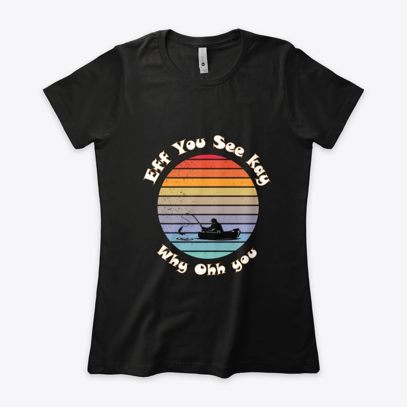 Eff You See Kay Why Oh You fishing tee