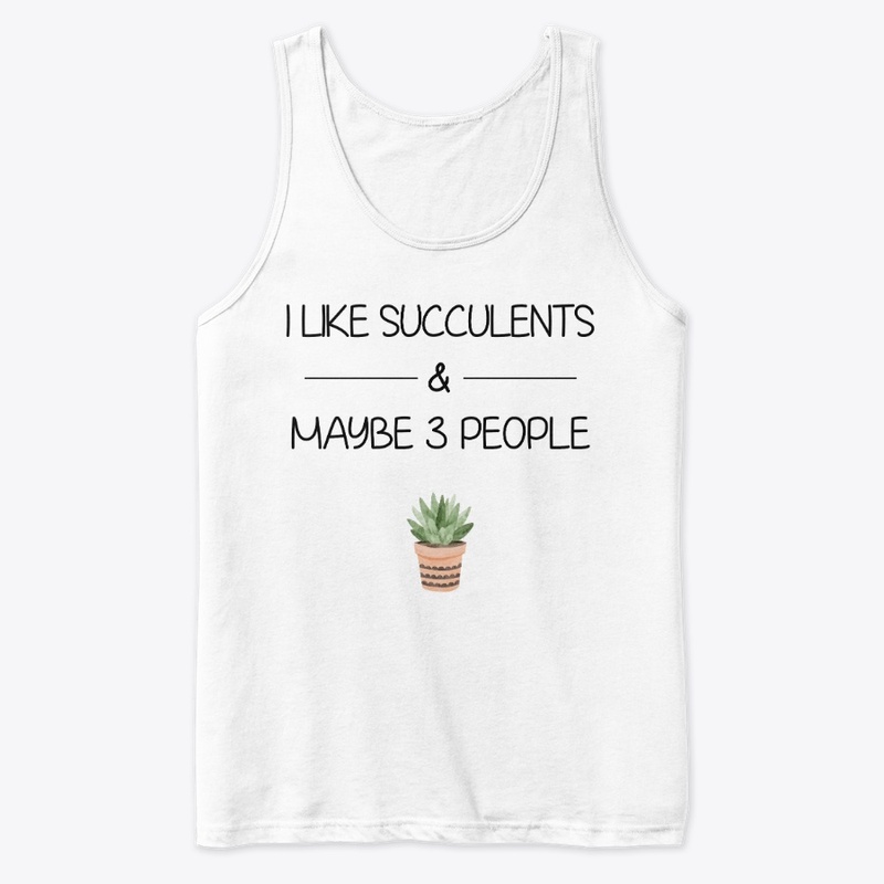 I like succulents and maybe 3 people