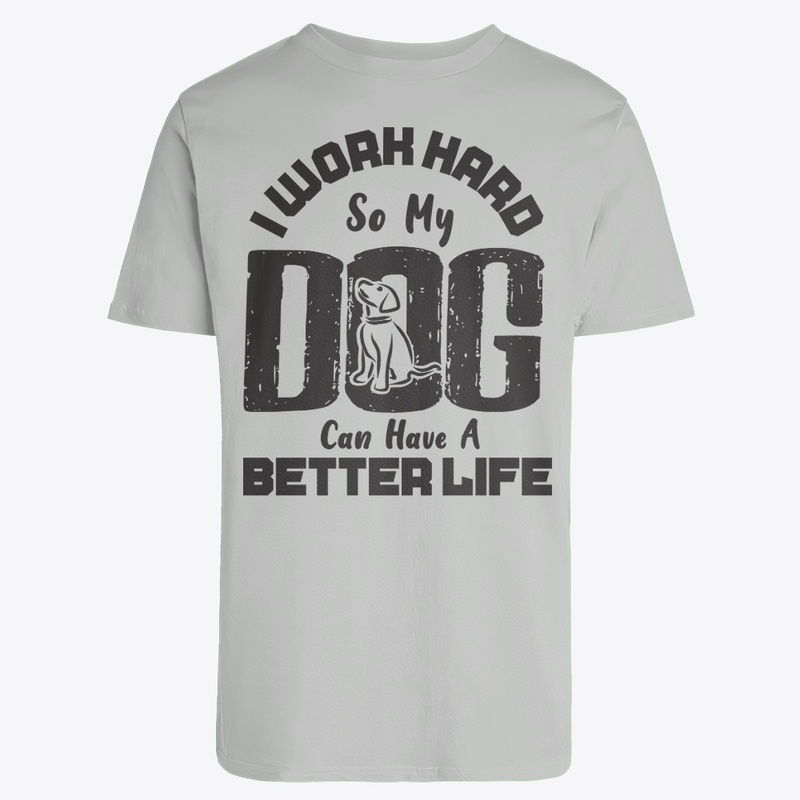 I Work Hard for DOG can live better