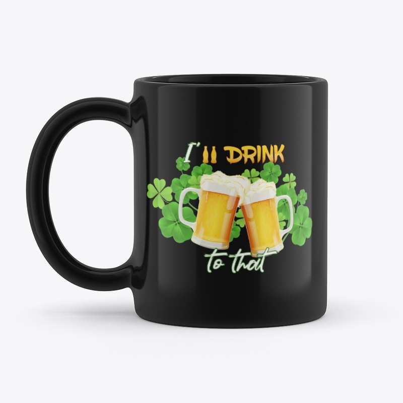 I'll drink to that -S.Patrick day