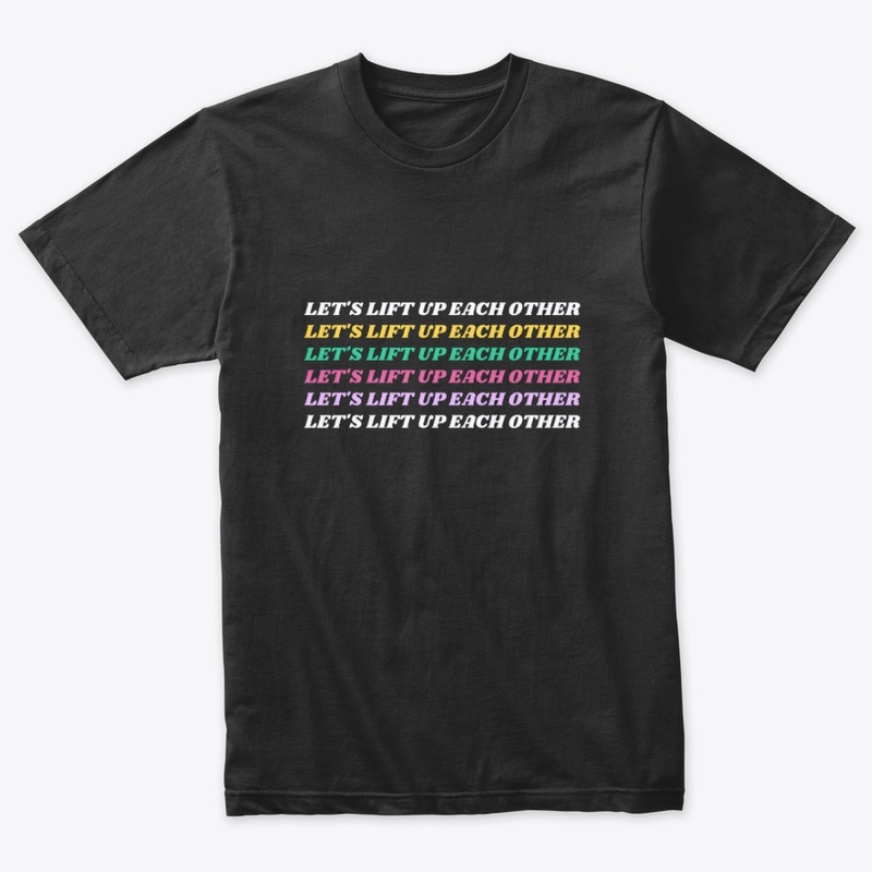  Let's Lift Up Each Other T-Shirt