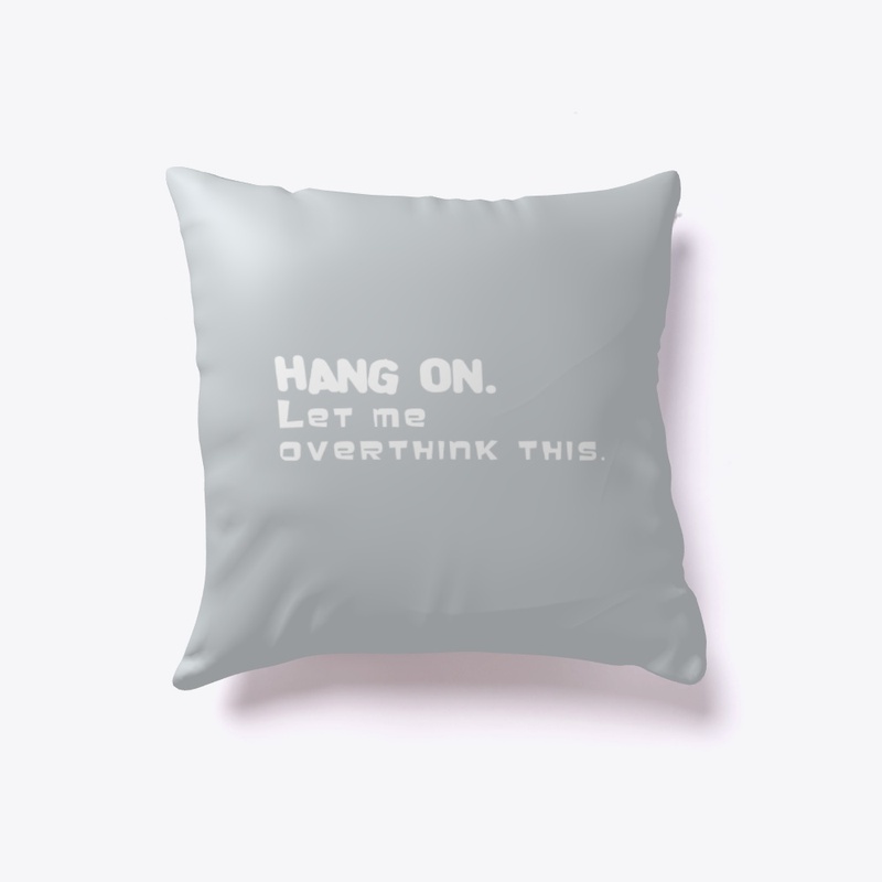 Hang on. Let me overthink this