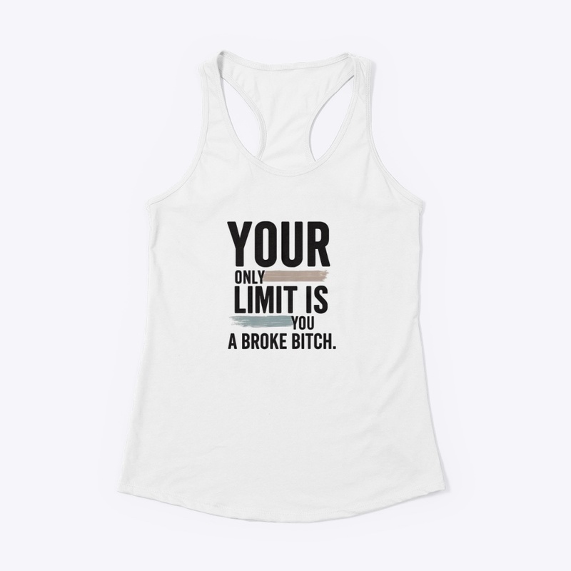 Your Only Limit Is You a Broke - Women's Racerback Tank - Women's Racerback Tank