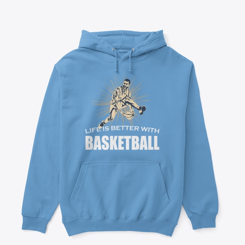 Life Is Better With Basketball