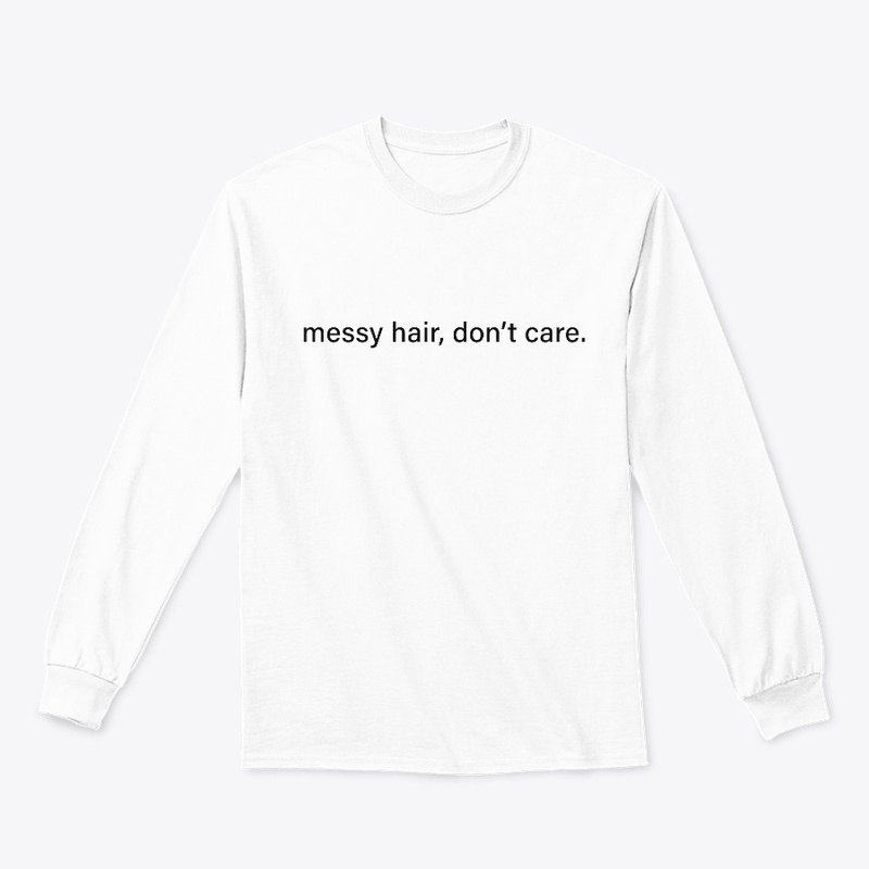 Messy hair, dont care