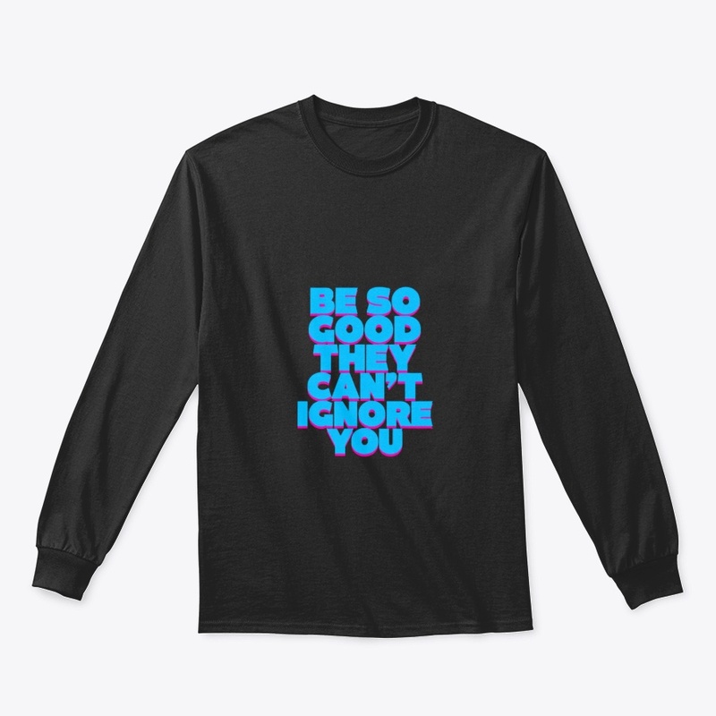 Be So Good – Bold Motivation Tee