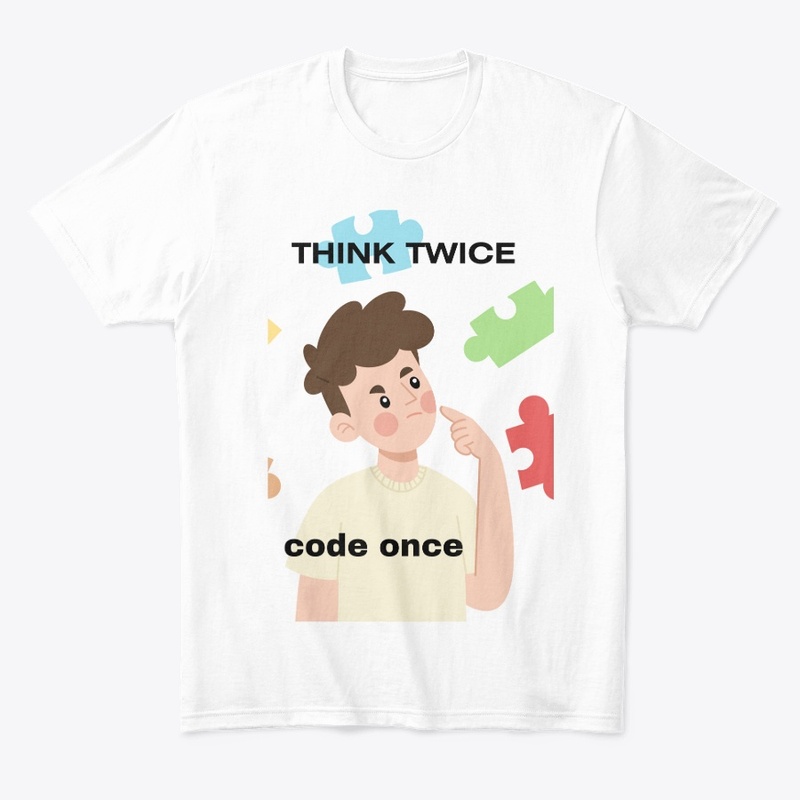 think twice then code once