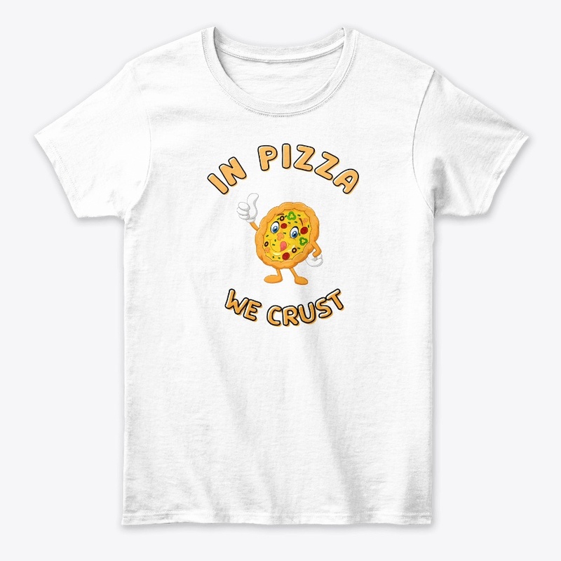 In Pizza We Crust Printed