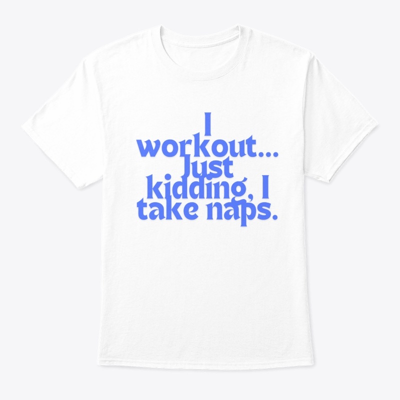 I Workout… Just Kidding," T-shirt design