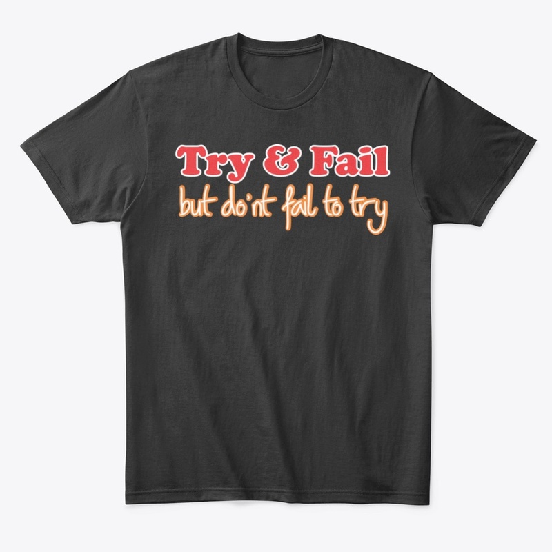 Try and Fail but don't fail to try 