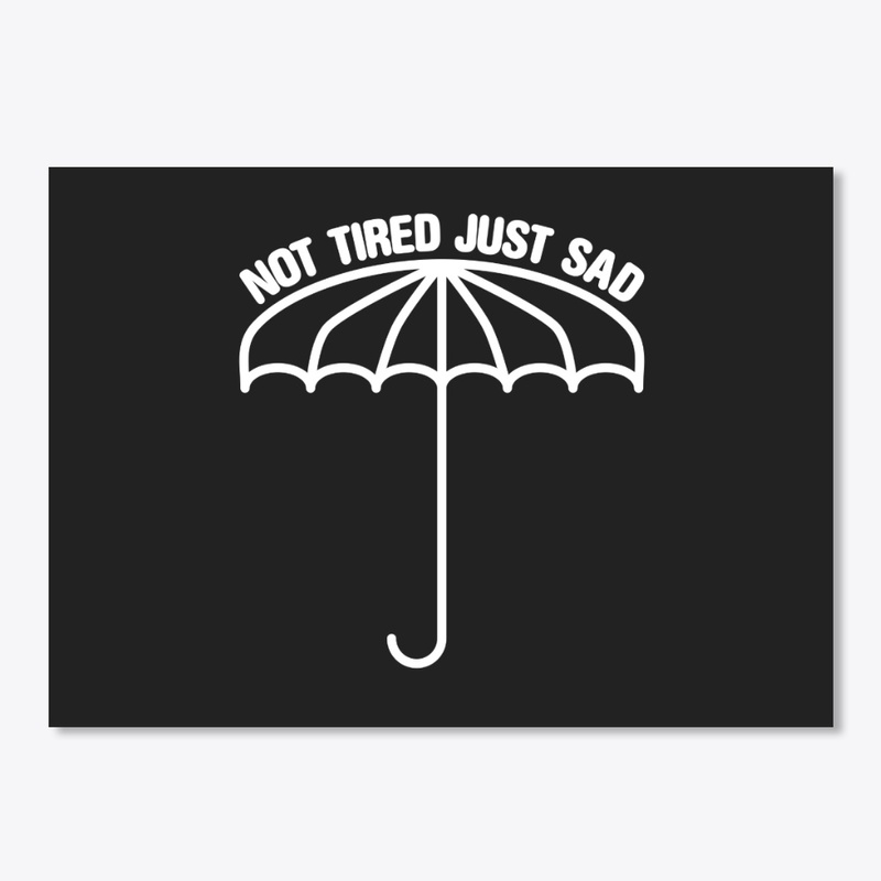 Not Tired Just Sad