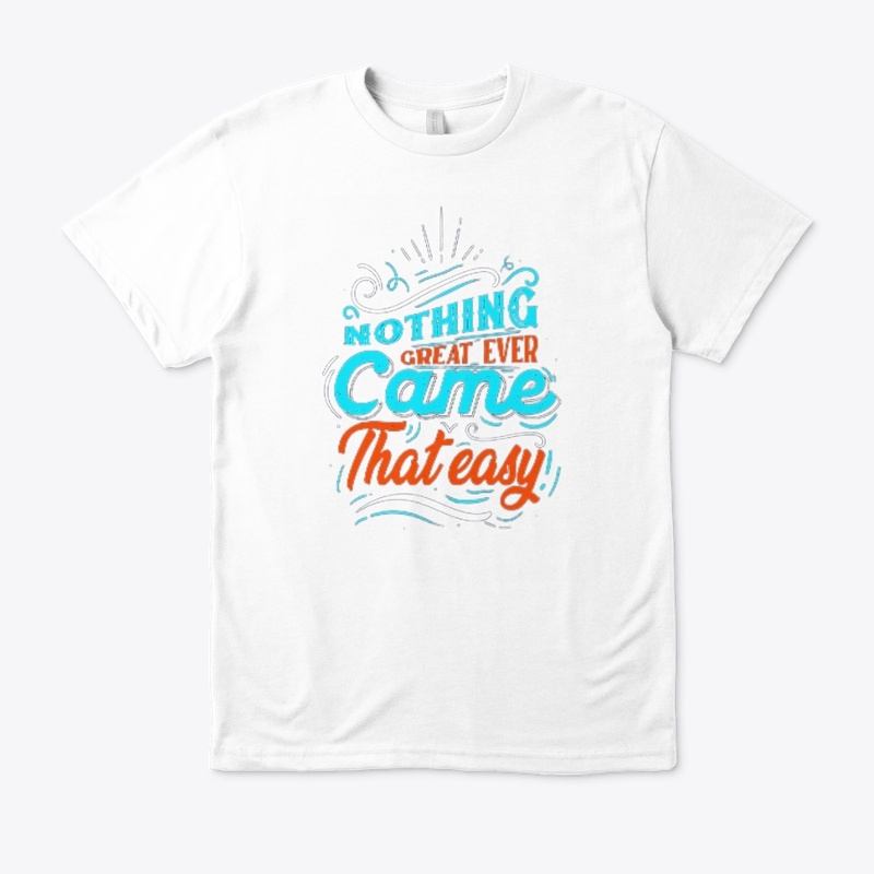 Nothing Great Ever Came That Easy design