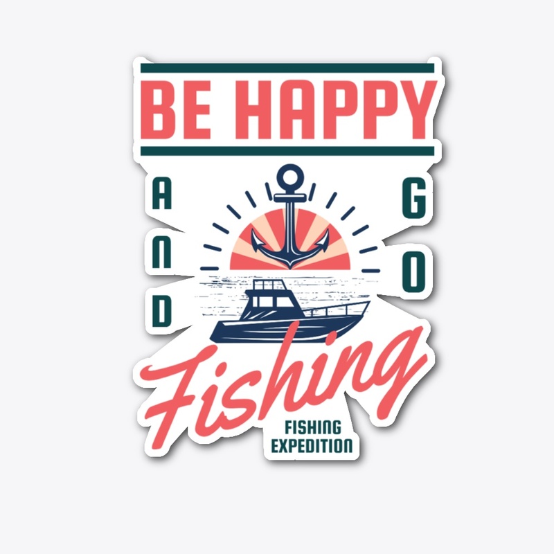 Be Happy And Good Fishing
