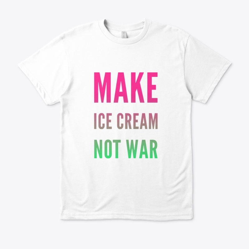 Make Ice Cream Not War