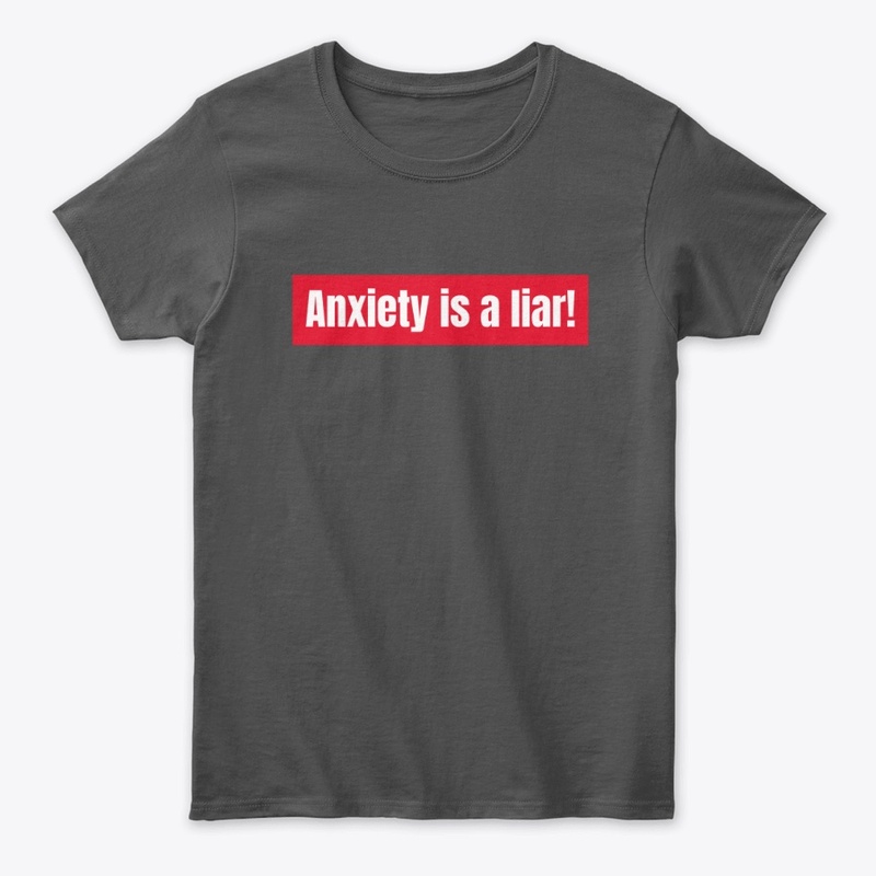 Anxiety is a liar!