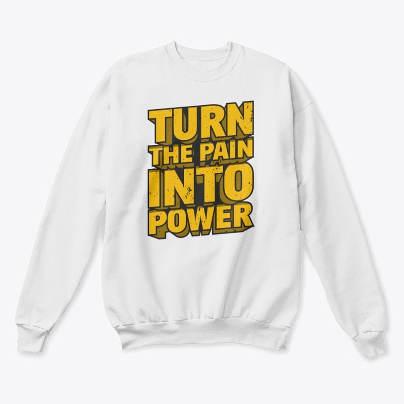 TURN THE PAIN INTO POWER