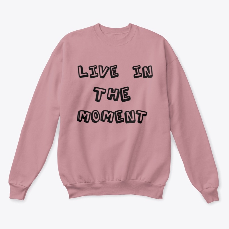 LIVE IN THE MOMENT UNISEX SWEATSHIRT
