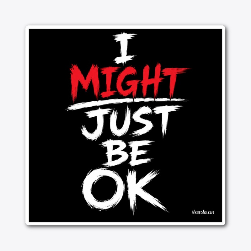 I Might Just Be Ok