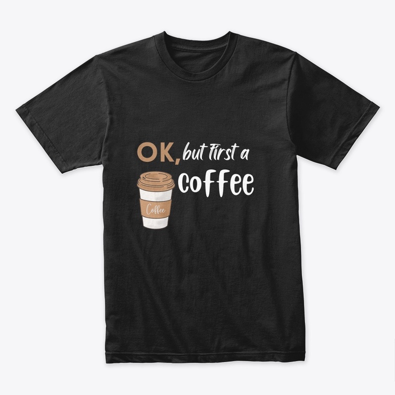ok , but first a coffee Black - t-shirt 