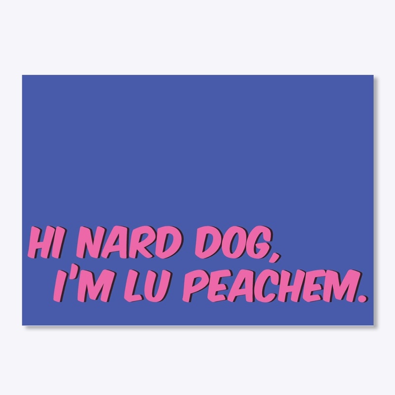 Hi Nard Dog, I'm Lu Peachem.