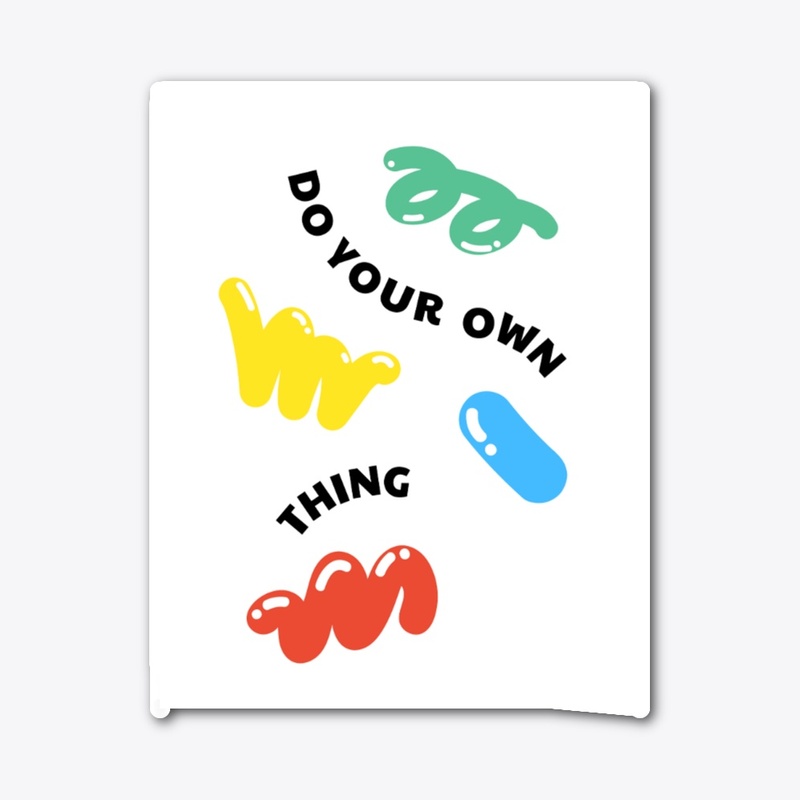 DO YOUR OWN  THINGS