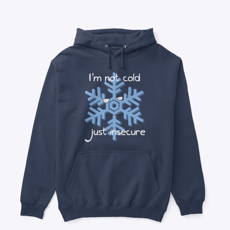 I'm not cold, just insecure