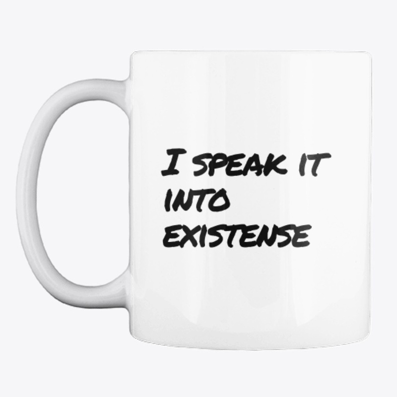 Speak It Into Existense