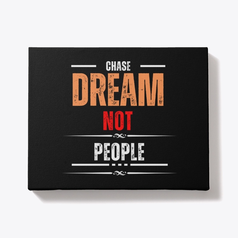 Chase Dream Not People