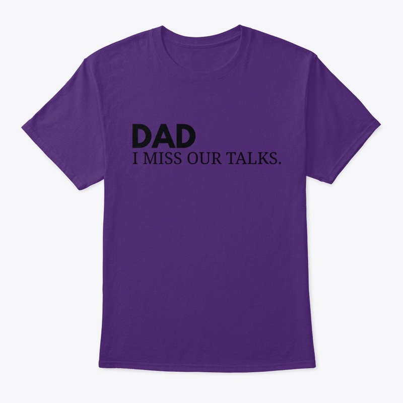DAD I MISS OUR TALKS