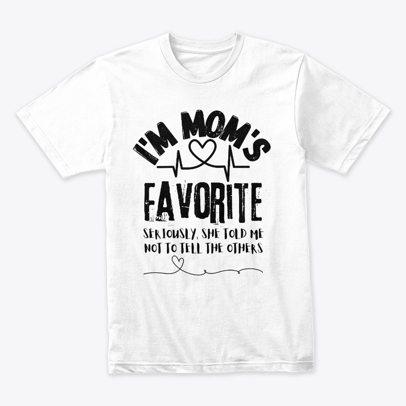 I'm Mom's Favorite Seriously she told me