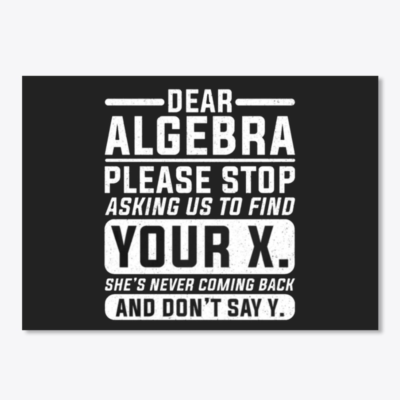 Dear  Algebra...