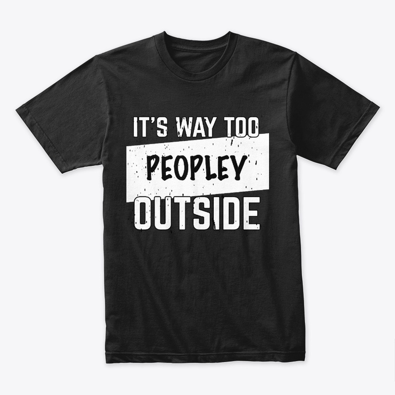 Men's Black - It's Too Peopley Outside