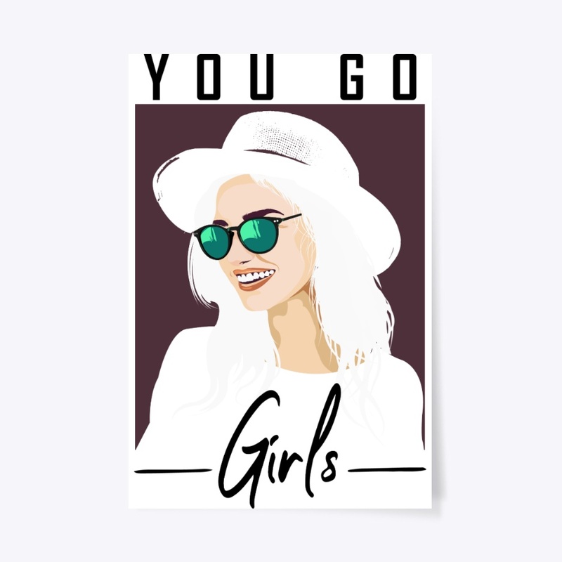 YOU  GO , GIRLS- FEMALE T SHIRT