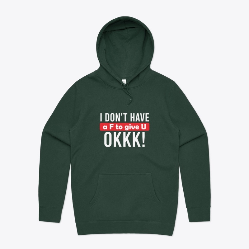 I Don't Have A F To Give U - Hoodie 