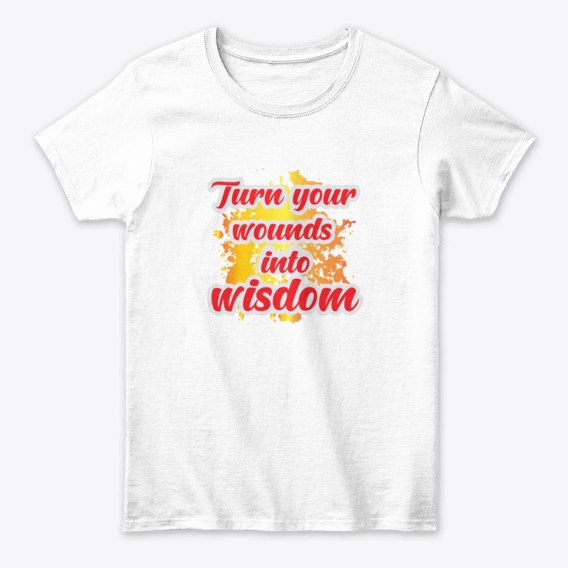 Turn your wounds in to wisdom