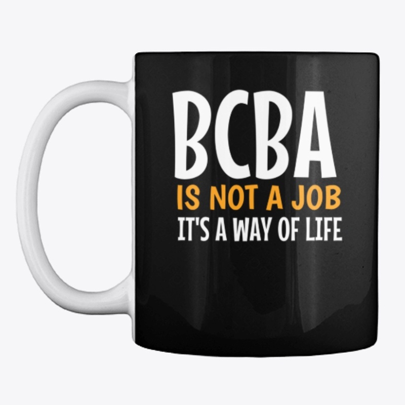 BCBA IS NOT A JOB IT'S A WAY OF LIFE