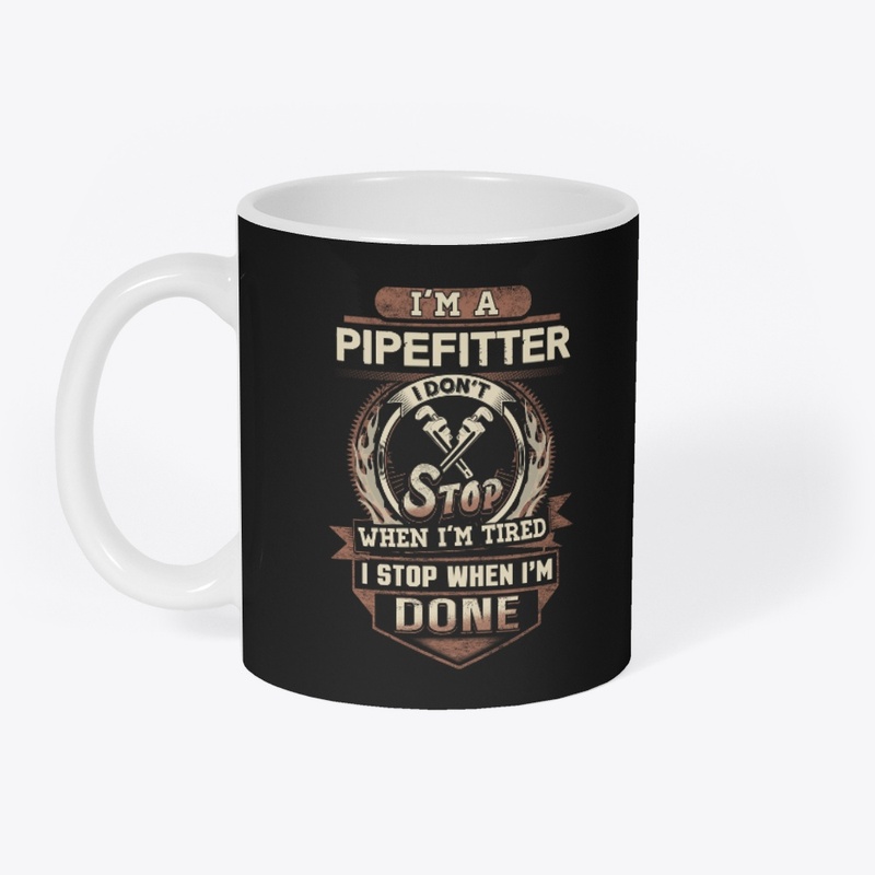 Pipefitter I Stop When I'm Done